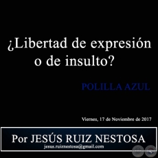 Libertad de expresin o de insulto? - POLILLA AZUL - Por JESS RUIZ NESTOSA